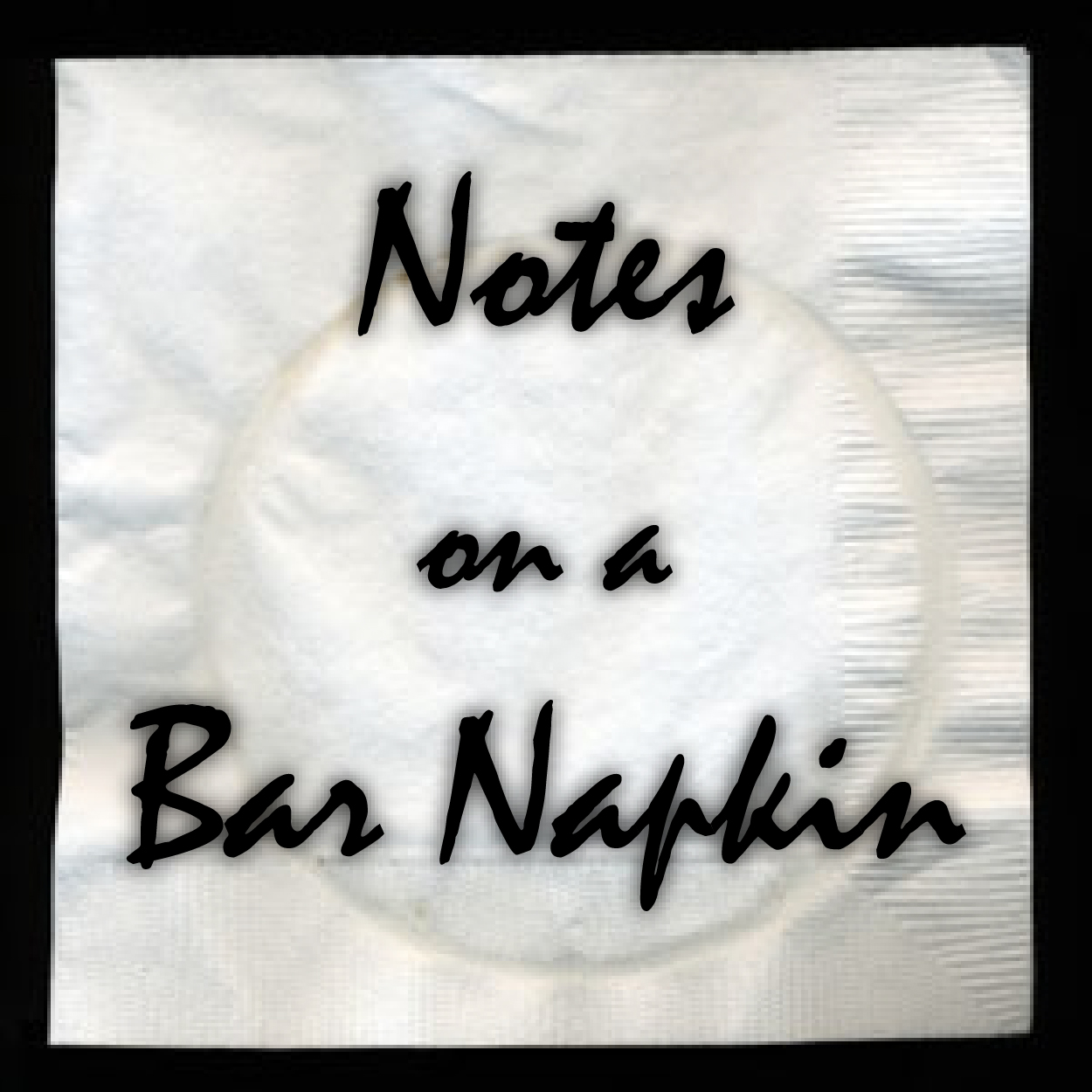 notes-on-a-bar-napkin.jpg